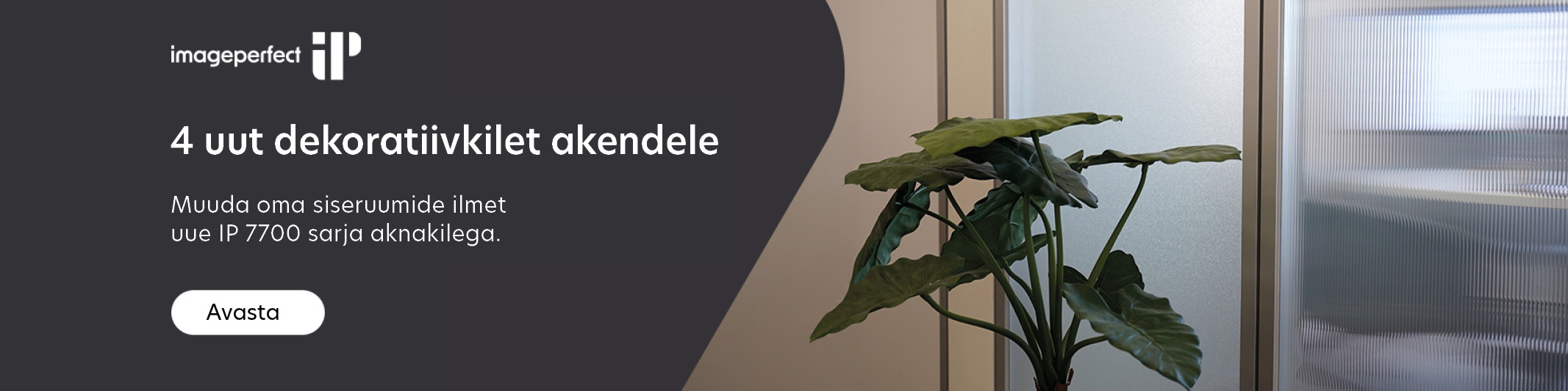Uued IP 7700 seeria dekoratiivkiled klaaspindadele